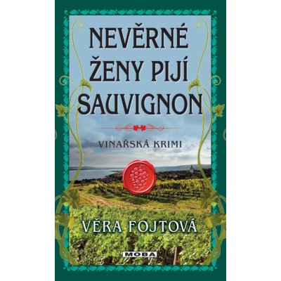 Fojtová Věra - Nevěrné ženy pijí sauvignon – Zboží Mobilmania