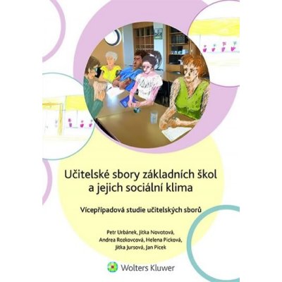 Učitelské sbory základních škol a jejich sociální klima - Vícepřípadová studie učitelských sborů - Petr Urbánek – Hledejceny.cz