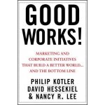 Good Works!: Marketing and Corporate Initiatives That Build a Better Worldand the Bottom Line Kotler Philip – Hledejceny.cz