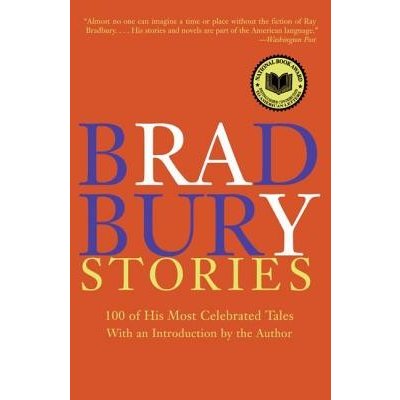 Bradbury Stories R. Bradbury 100 of His Most Cel