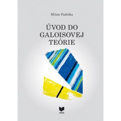 Úvod do galoisovej teórie - Milan Paštéka