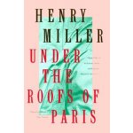 Under the Roofs of Paris Miller HenryPaperback – Hledejceny.cz