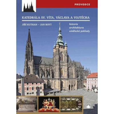 Katedrála svatého Víta, Vojtěcha a Václava - Historie, architektura, umělecké poklady - Jan Royt – Zboží Mobilmania