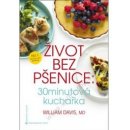 Kniha Život bez pšenice: 30minutová kuchařka - Davis William R.