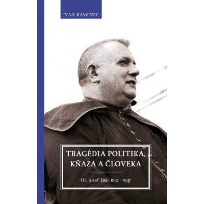 Kamenec Ivan - Tragédia politika, kňaza a človeka