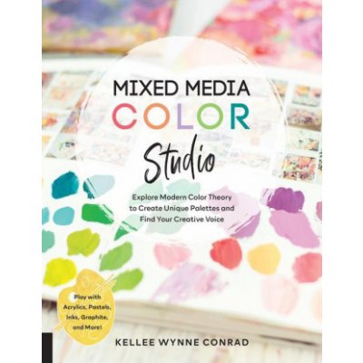Mixed Media Color Studio: Explore Modern Color Theory to Create Unique Palettes and Find Your Creative Voice--Play with Acrylics, Pastels, Inks, Wynne Conrad KelleePaperback – Hledejceny.cz