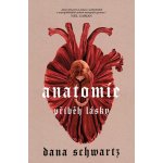 Anatomie: Příběh lásky - Dana Schwartz – Hledejceny.cz