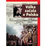 Válka začala v Polsku - Fakta o německo-sovětské agresi - Karel Richter – Hledejceny.cz