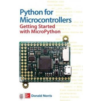 Python for Microcontrollers: Getting Started with Micropython and Pyboard Norris Donald