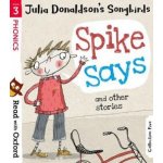 Read with Oxford: Stage 3: Julia Donaldson's Songbirds: Spike Says and Other Stories – Hledejceny.cz