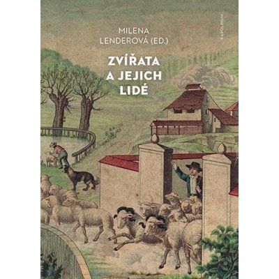 Zvířata a jejich lidé - Milena Lenderová – Hledejceny.cz