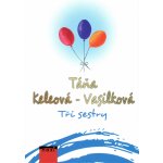 Tři sestry - Táňa Keleová-Vasilková – Hledejceny.cz