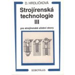 Strojírenská technologie III pro strojírenské učební obory - Dobroslava Hrdličková – Hledejceny.cz