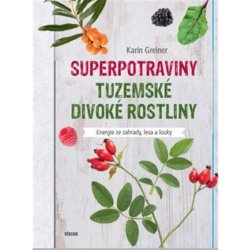Superpotraviny - Tuzemské divoké rostliny - Greinerová Karin