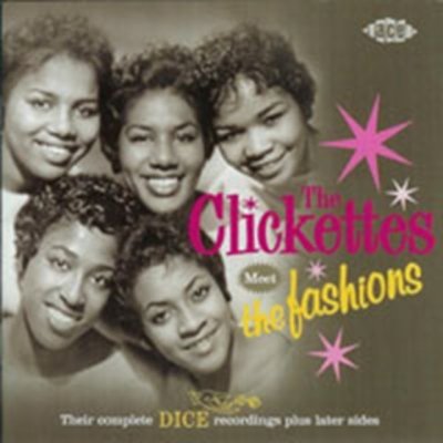 Clickettes Meet The Fashions - Their Complete Dice Recordings - Plus Later Sides – Zbozi.Blesk.cz