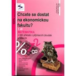 Chcete se dostat na ekonomickou fakultu? 1.díl - Matematika - 2. vydání – Hledejceny.cz