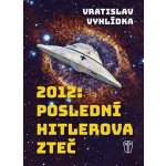 2012: Poslední Hitlerova zteč - Vratislav Vyhlídka – Hledejceny.cz