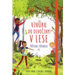 Vzhůru do divočiny! V lese - Průvodce přírodou - Goldie Hawk, Rachel Saunders – Hledejceny.cz