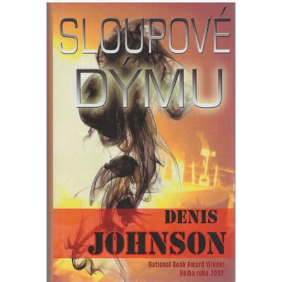 Sloupové dýmu -- National Book Award Winner Kniha roku 2007 - Denis Johnson