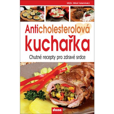 Anticholesterolová kuchařka - Chutné recepty pro zdravé srdce - Miloš Velemínský st. – Zboží Mobilmania