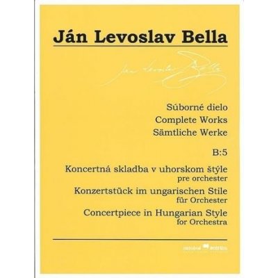 Súborné dielo B:5 - Koncertná skladba v uhorskom štýle Ján Levoslav Bella