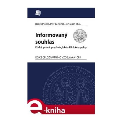 Informovaný souhlas. Etické. právní, psychologické a klinické aspekty - Jan Mach, Petr Bartůněk, Radek Ptáček – Hledejceny.cz