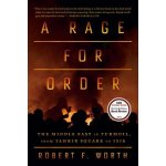 A Rage for Order: The Middle East in Turmoil, from Tahrir Square to ISIS Worth Robert F.Paperback – Zbozi.Blesk.cz