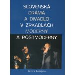 Slovenská dráma a divadlo v zrkadlách moderny a postmoderny - Božena Čahojová – Zboží Mobilmania