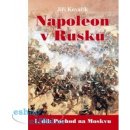 Napoleon v Rusku I. - Pochod na Moskvu