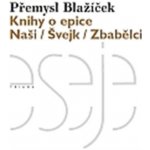 Blažíček Přemysl Knihy o epice -- Naši Švejk Zbabělci – Hledejceny.cz