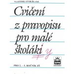 Cvičení z pravopisu pro malé školáky - Styblík Vlastimil a kolektiv – Hledejceny.cz