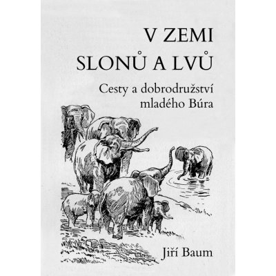 V zemi slonů a lvů. Cesty a dobrodružství mladého Búra - Jiří Baum – Zboží Mobilmania