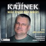 Můj život bez mříží - Jiří Kajínek – Hledejceny.cz