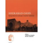 Sherabad Oasis: Tracing Historical Landscape in Southern Uzbekistan - Ladislav Stančo – Sleviste.cz