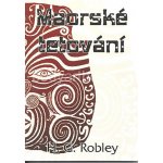Maorské tetování - H.G. Robley – Hledejceny.cz