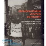 Občanská odvaha vstupuje do politiky -- Občanské fórum v Chebu a Nové fórum v Plavně 1989/1990 - kol. – Hledejceny.cz