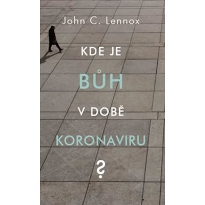 Kde je bůh v době koronaviru? - John C. Lennox – Zbozi.Blesk.cz