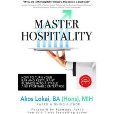 Master Hospitality: How to Turn Your Bar and Restaurant Business Into a Stable and Profitable Enterprise
