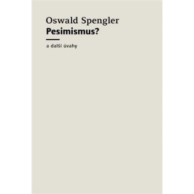 Pesimismus? a další úvahy - Oswald Spengler – Zboží Mobilmania