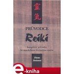 Průvodce Reiki. Kompletní průvodce ke starobylému léčebnému umění - Diane Steinová – Hledejceny.cz