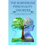 The Borderline Personality Disorder: Essential Guide to Understand and Manage Bpd Building a Joyful Life – Hledejceny.cz
