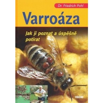 Varroáza - Jak ji poznat a úspěšně potírat - Friedrich Pohl