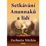 Setkávání Anunnaků a lidí - Zecharia Sitchin – Hledejceny.cz