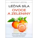 Mystický léčitel - Léčivá síla ovoce a zeleniny - Anthony William