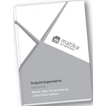 Matika pro spolužáky: Analytická geometrie pracovní sešit - Liška Marek, Král Lukáš, Valenta Tomáš