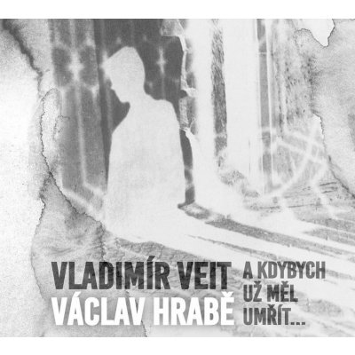 Vladimír Veit Václav Hrabě - A Kdybych Měl Umřít CD – Zboží Mobilmania