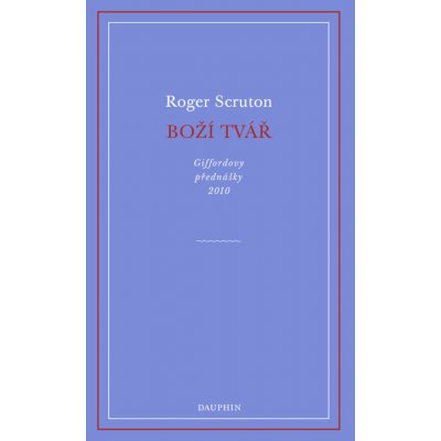 Boží tvář - Giffordovy přednášky 2010 - Roger Scruton – Hledejceny.cz