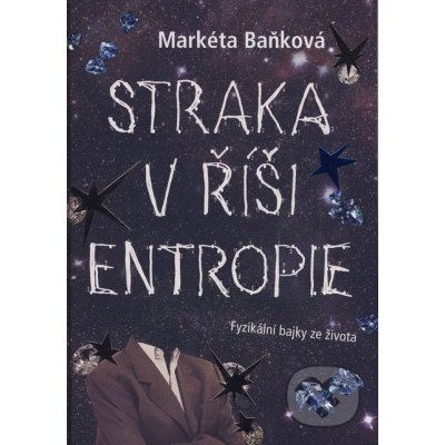 Straka v říši Entropie - Fyzikální bajky ze života - Markéta Baňková – Hledejceny.cz