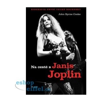 Na cestě s Janis Joplin. biografie první velké rockerky - John Byrne Cooke