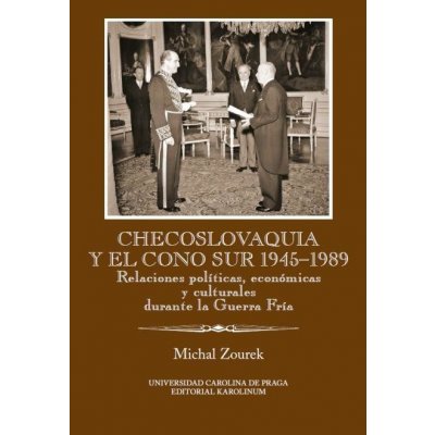 Zourek Michal - Checoslovaquia y el Cono Sur 1945-1989. Relaciones políticas, económicas y culturales durante la Guerra Fría – Zbozi.Blesk.cz